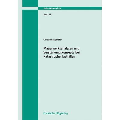 Mauerwerksanalysen und Verstärkungskonzepte bei Katastrophenlastfällen. Bericht 03/02, Taschenbuch von Christoph Mayrhofer, Fraunhofer IRB,