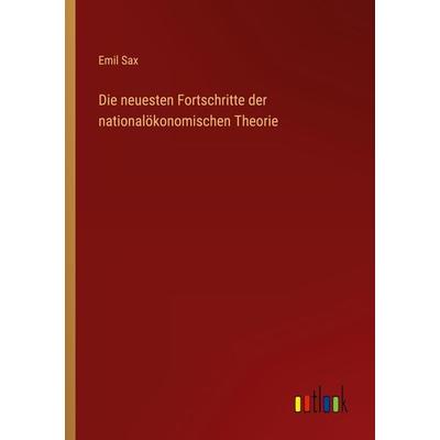 Die neuesten Fortschritte der nationalökonomischen Theorie, Taschenbuch von Emil Sax, Outlook, 978-3-368-43258-4