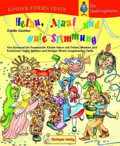 Sybille Günther - Helau, Alaaf und gute Stimmung: Von Karneval bis Fassenacht: Kinder feiern mit Tröten, Masken und Kostümen, tollen Spielen und fetziger Musik ausgelassene Feste - Preis vom 30.09.2026 09:01:18 h