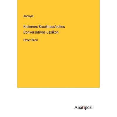 Kleineres Brockhaus'sches Conversations-Lexikon, Taschenbuch von Anonym, Anatiposi Verlag, 978-3-382-02910-4