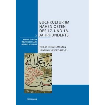 Buchkultur im Nahen Osten des 17. und 18. Jahrhunderts, Taschenbuch von , Peter Lang Group AG, International Academic Publishers, 978-3-0343-0451-1