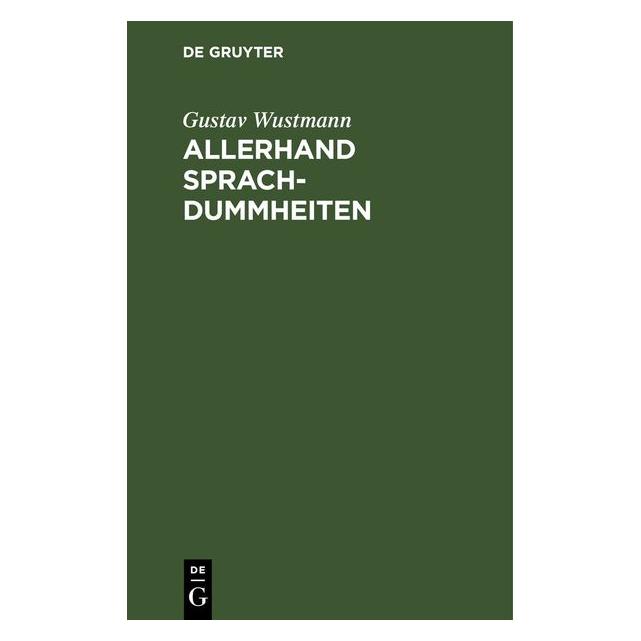 De Gruyter Wustmann:Allerhand Sprachdummheiten (Deutsch, Hardcover, Gustav Wustmann) (67780896)