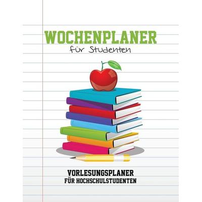Wochenplaner Fur Studenten Vorlesungsplaner Fur Hochschulstudenten, Taschenbuch von Speedy Publishing LLC, Speedy, 978-1-63187-029-3