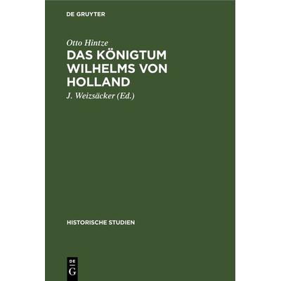 Das Königtum Wilhelms von Holland, Gebundene Ausgabe von Otto Hintze, De Gruyter, 978-3-11-269095-6