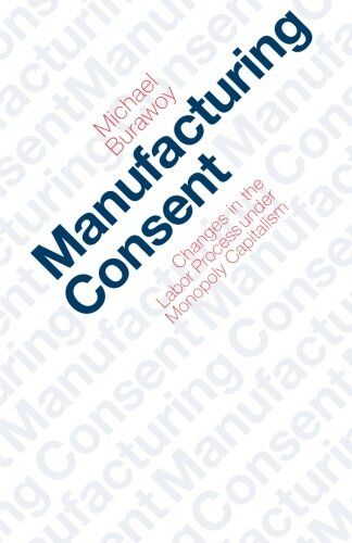 Michael Burawoy - Manufacturing Consent: Changes in the Labor Process Under Monopoly Capitalism: Changes in the Labour Process Under Monopoly Capitalism - Preis vom 10.10.2026 11:48:34 h