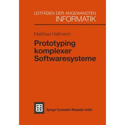 Prototyping komplexer Softwaresysteme, Taschenbuch von Matthias Hallmann, Vieweg & Teubner, 978-3-519-02497-2