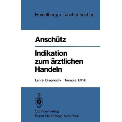 Indikation zum ärztlichen Handeln, Taschenbuch von Felix Anschütz, Springer Berlin, 978-3-540-11437-6