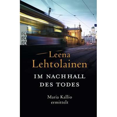 Im Nachhall des Todes: Maria Kallio ermittelt., Taschenbuch von Leena Lehtolainen, Rowohlt Taschenbuch