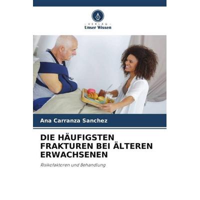 Die Häufigsten Frakturen bei Älteren Erwachsenen, Taschenbuch von Ana Carranza Sánchez, Verlag Unser Wissen, 978-620-2-93981-2