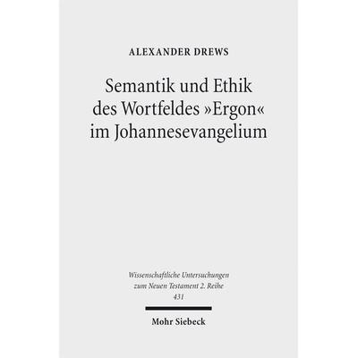 Semantik und Ethik des Wortfeldes 'Ergon' im Johannesevangelium