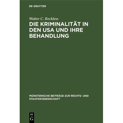 Die Kriminalität in den USA und ihre Behandlung, Gebundene Ausgabe von Walter C. Reckless, De Gruyter, 978-3-11-099397-4