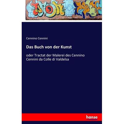 Das Buch von der Kunst, Taschenbuch von Cennino Cennini, Hansebooks, 978-3-7411-1217-1