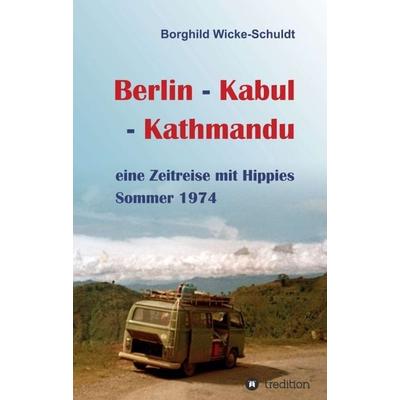 Berlin - Kabul - Kathmandu, Taschenbuch von Borghild Wicke-Schuldt, Tredition, 978-3-7469-0261-6