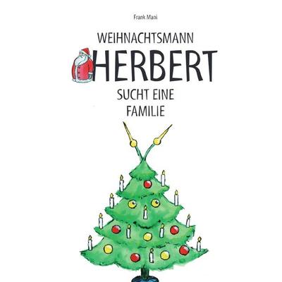 Weihnachtsmann Herbert sucht eine Familie, Taschenbuch von Frank Mahnke, Epubli, 978-3-7467-7509-8