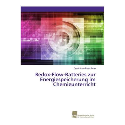 Redox-Flow-Batteries zur Energiespeicherung im Chemieunterricht, Taschenbuch von Dominique Rosenberg, Südwestdeutscher Verlag für Hochschulschriften,