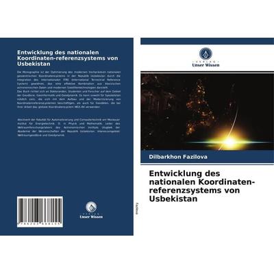Entwicklung des nationalen Koordinaten-referenzsystems von Usbekistan, Taschenbuch von Dilbarkhon Fazilova, Verlag Unser Wissen, 978-620-3-66815-5