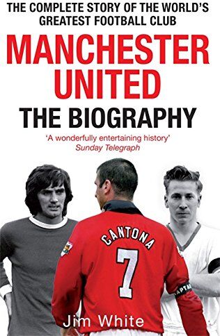 Jim White - Manchester United: The Biography: From Newton Heath to Moscow, the Complete Story of the World's Greatest Football Club - Preis vom 13.10.2026 19:28:25 h