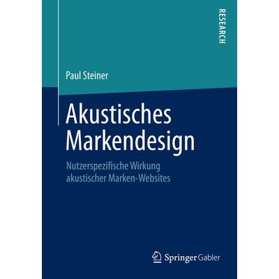 Akustisches Markendesign, Taschenbuch von Paul Steiner, Springer Fachmedien Wiesbaden GmbH, 978-3-658-09297-9