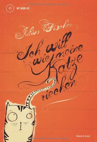 Julius Fischer - Ich will wie meine Katze riechen. Buch mit Audio-CD - Preis vom 09.10.2026 07:28:09 h