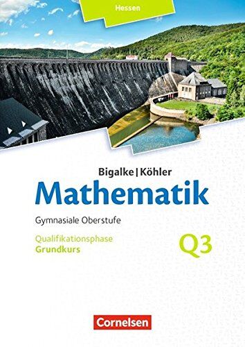Bigalke, Dr. Anton - Bigalke/Köhler: Mathematik - Hessen - Ausgabe 2016: Grundkurs 3. Halbjahr - Band Q3: Schülerbuch - Preis vom 10.10.2026 11:48:34 h