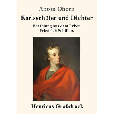 Karlsschüler und Dichter (Großdruck), Taschenbuch von Anton Ohorn, Henricus - Edition Deutsche Klassik GmbH, Berlin, 978-3-8478-2626-2
