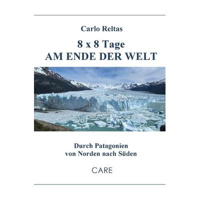 8 x 8 Tage am Ende der Welt, Taschenbuch von Carlo Reltas, Epubli, 978-3-565-02462-9