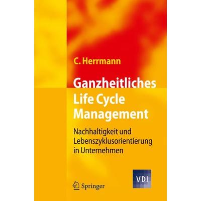 Ganzheitliches Life Cycle Management, Gebundene Ausgabe von Christoph Herrmann, Springer Berlin, 978-3-642-01420-8