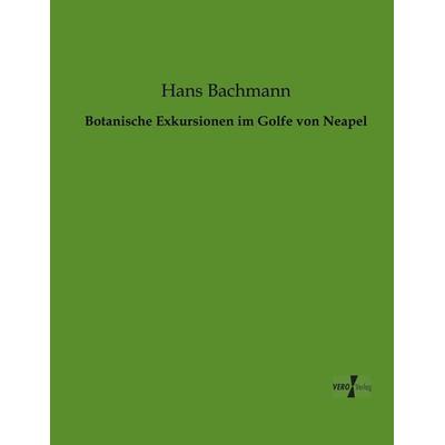 Botanische Exkursionen im Golfe von Neapel, Taschenbuch von Hans Bachmann, BoD - Books on Demand, 978-3-95610-196-0