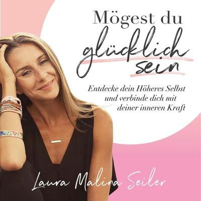 Mögest du glücklich sein. Entdecke dein Höheres Selbst und verbinde dich mit deiner inneren Kraft - Laura Malina Seiler, Audio, 4251513956575