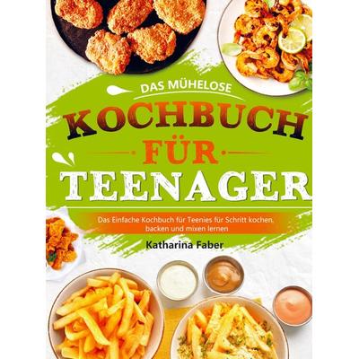 Das mühelose Kochbuch für Teenager, Taschenbuch von Katharina Faber, Bookmundo Direct, 978-94-037-0440-1