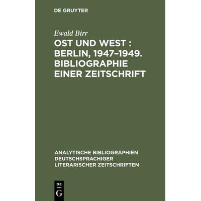Ost und West : Berlin, 1947–1949. Bibliographie einer Zeitschrift, Gebundene Ausgabe von Ewald Birr, De Gruyter, 978-3-598-11141-9