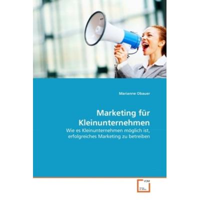 Obauer, M: Marketing für Kleinunternehmen, Taschenbuch von Marianne Obauer, VDM, 978-3-639-30835-8
