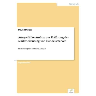 Ausgewählte Ansätze zur Erklärung der Marktbedeutung von Handelsmarken, Taschenbuch von Dawid Melzer, GRIN, 978-3-8386-7582-4