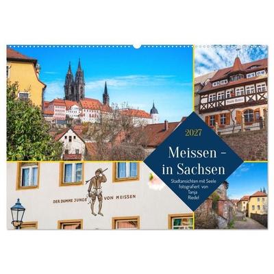Meissen in Sachsen - Stadtansichten mit Seele Fotografiert von Tanja Riedel (Wandkalender 2027 DIN A2 quer), CALVENDO Monatskalender