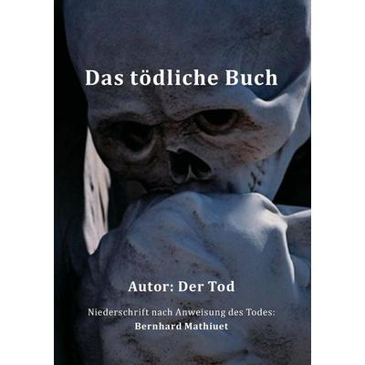 Das tödliche Buch, Taschenbuch von Bernhard Mathiuet, Tredition, 978-3-7323-0441-7