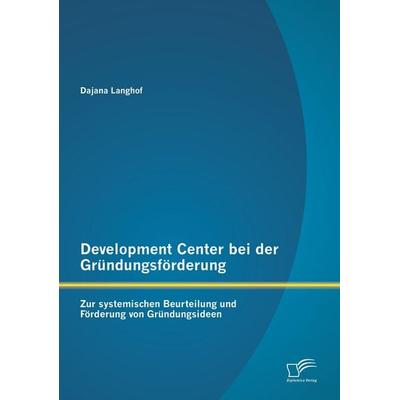 Development Center bei der Gründungsförderung: Zur systemischen Beurteilung und Förderung von Gründungsideen, Taschenbuch von Dajana Langhof,