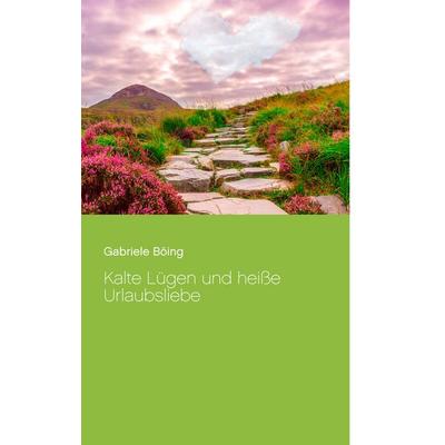 Kalte Lügen und heiße Urlaubsliebe, Taschenbuch von Gabriele Böing, BoD – Books on Demand, 978-3-7494-5313-9