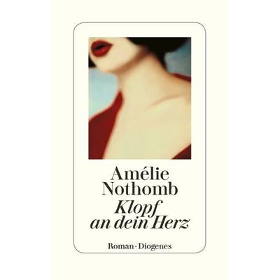 Klopf an dein Herz, Gebundene Ausgabe von Amélie Nothomb, Diogenes