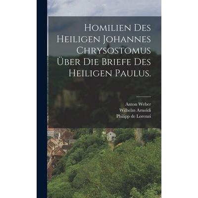 Homilien des heiligen Johannes Chrysostomus über die Briefe des heiligen Paulus., Gebundene Ausgabe von Johannes,Wilhelm Arnoldi, British Library,
