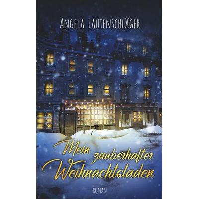 Mein zauberhafter Weihnachtsladen, Taschenbuch von Angela Lautenschläger, BoD – Books on Demand, 978-3-7481-0288-5