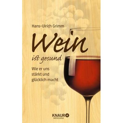 Wein ist gesund, Gebundene Ausgabe von Hans-Ulrich Grimm, Knaur MensSana, 978-3-426-65884-0