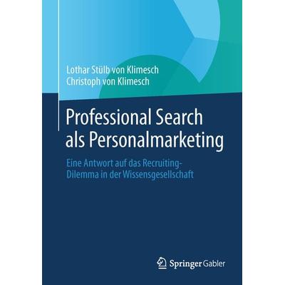 Professional Search als Personalmarketing, Gebundene Ausgabe von Lothar Stülb Klimesch,Christoph Klimesch, Springer Berlin, 978-3-642-40982-0