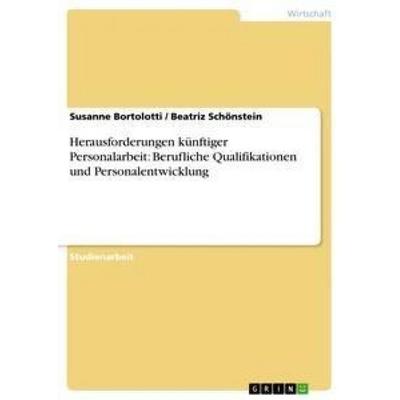 Herausforderungen künftiger Personalarbeit: Berufliche Qualifikationen und Personalentwicklung, Taschenbuch von Beatriz Schönstein,Susanne Bortolotti,