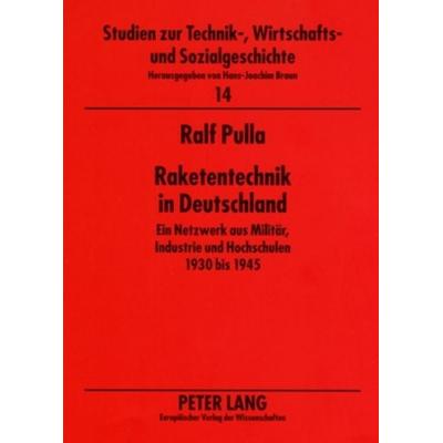 Raketentechnik in Deutschland, Taschenbuch von Ralf Pulla, Peter Lang GmbH, Internationaler Verlag der Wissenschaften, 978-3-631-54172-2