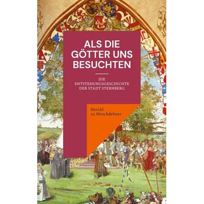 Als die Götter uns besuchten, Taschenbuch von Herold zu Moschdehner, BoD – Books on Demand, 978-3-7693-0750-4