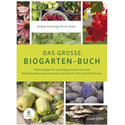 Das grosse Biogarten-Buch, Ratgeber von Arche Noah, Andrea Heistinger