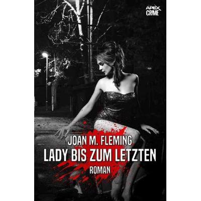 LADY BIS ZUM LETZTEN, Taschenbuch von Joan M. Fleming, Epubli, 978-3-7565-1899-9