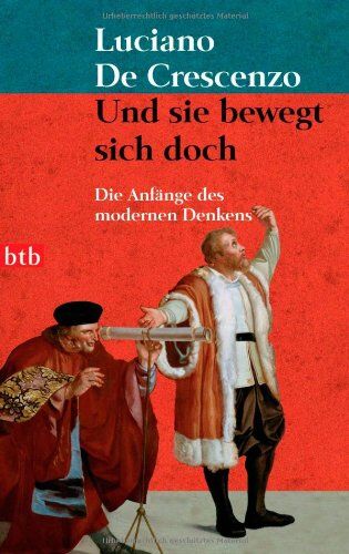 Luciano De Crescenzo - Und sie bewegt sich doch: Die Anfänge des modernen Denkens: Die Anfänge des modernen Denkens von Nikolaus von Kues bis Galileo Galilei - Preis vom 30.09.2026 09:01:18 h