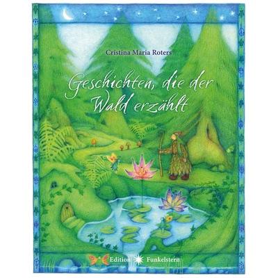 Geschichten, die der Wald erzählt, Gebundene Ausgabe von Cristina Maria Roters, Neue Erde, 978-3-89060-831-0
