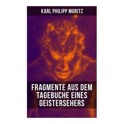 Karl Philipp Moritz: Fragmente aus dem Tagebuche eines Geistersehers, Taschenbuch von Karl Philipp Moritz, Musaicum Books, 978-80-272-5135-3